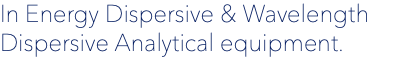 In Energy Dispersive & Wavelength Dispersive Analytical equipment. 